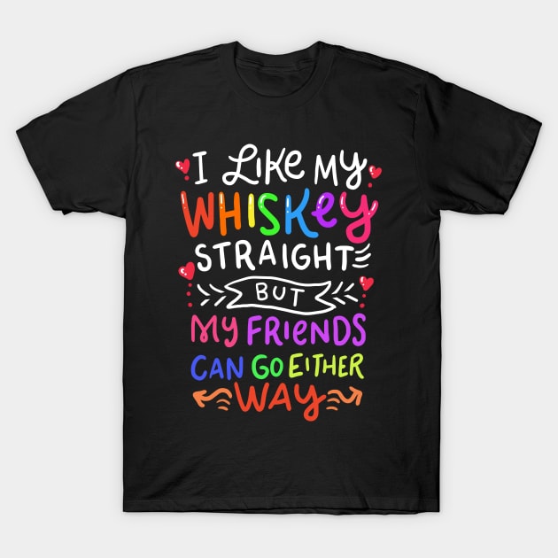 LGBTQ - I Like My Whiskey Straight T-Shirt by Shiva121